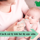 Cách xử lý khi bé bị sặc sữa